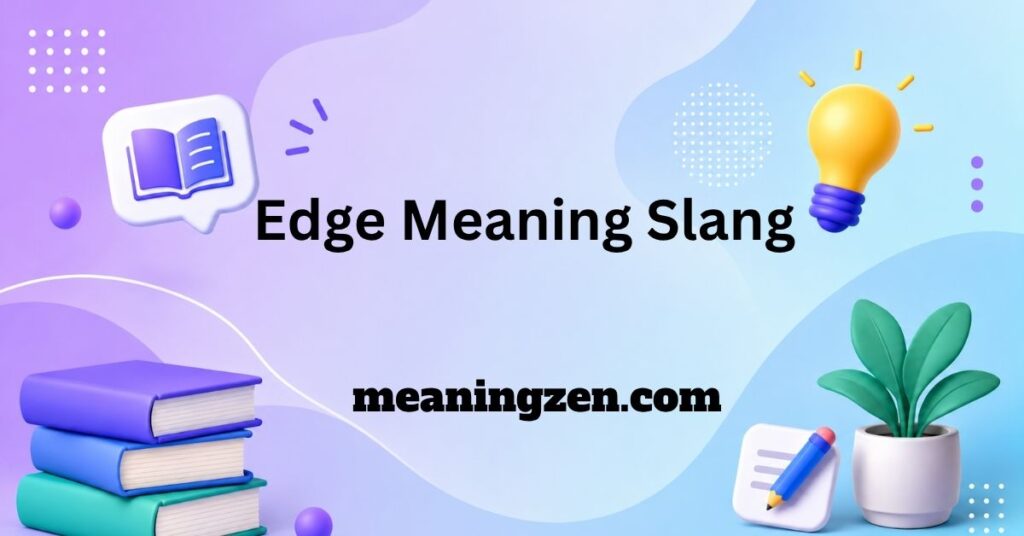 Edge Meaning Slang