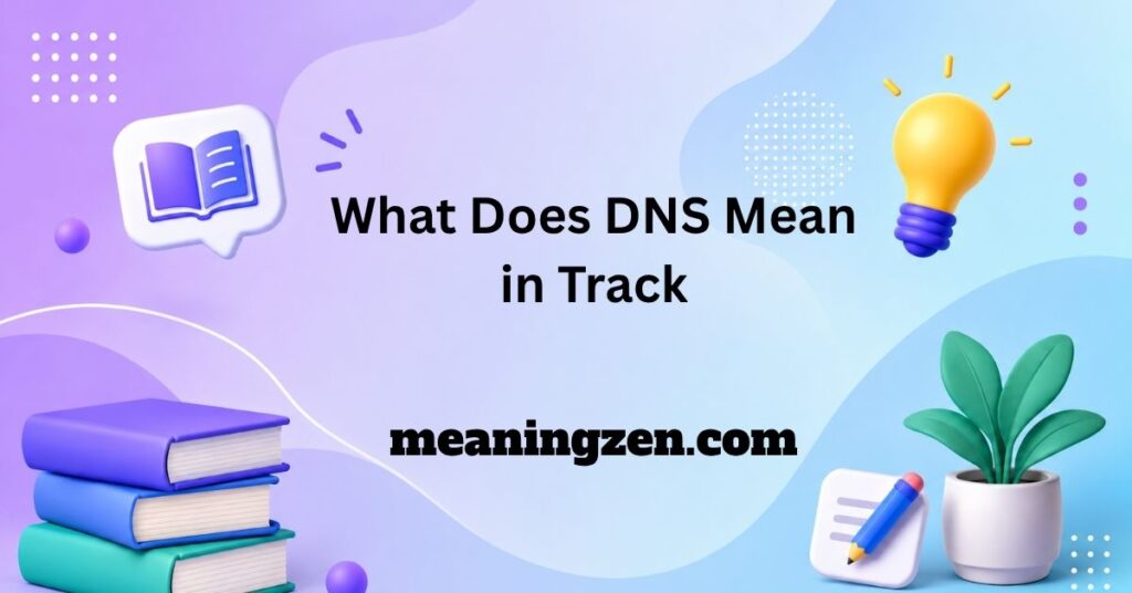 What Does DNS Mean in Track