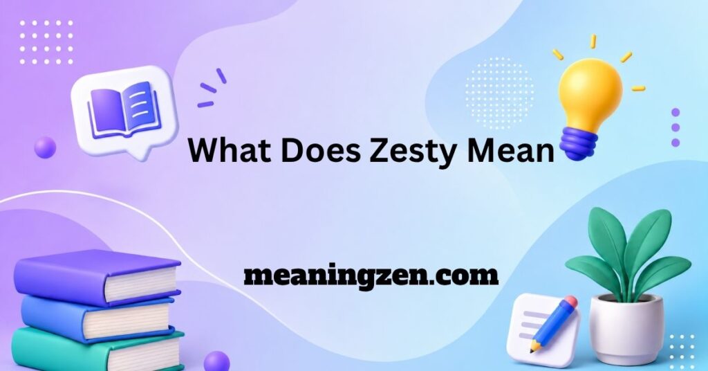 What Does Zesty Mean