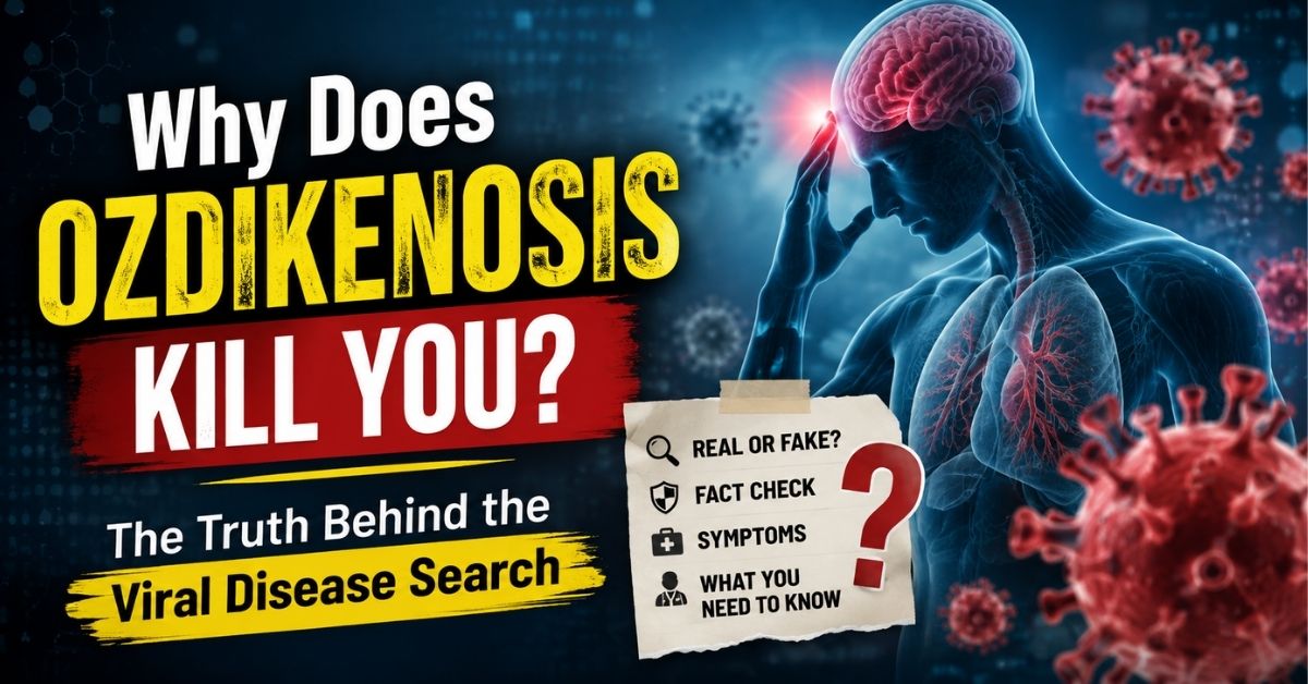 Why Does Ozdikenosis Kill You