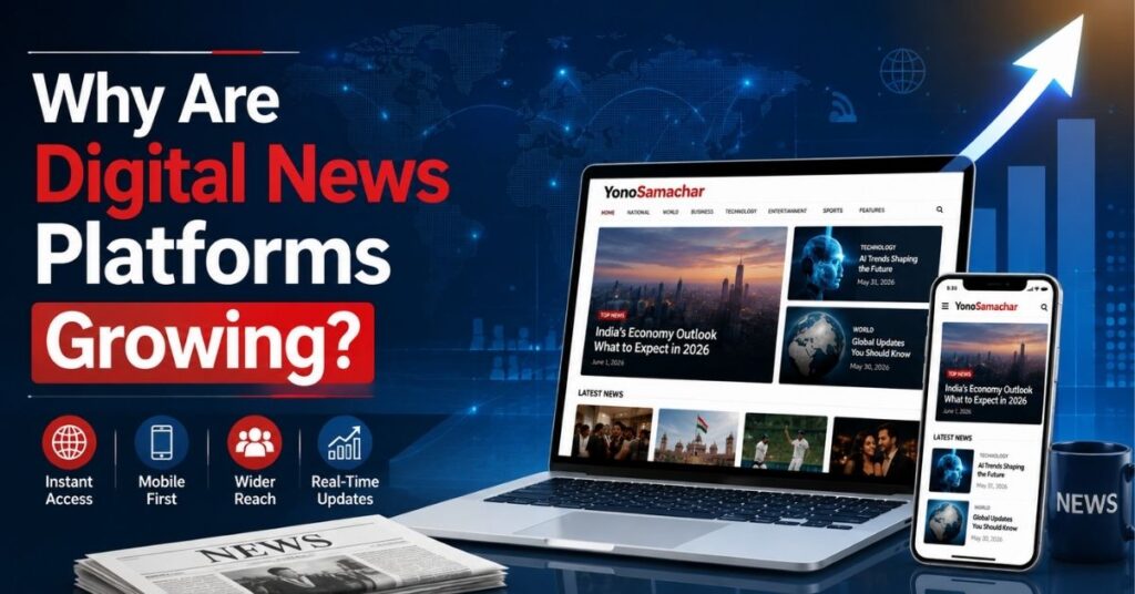 YonoSamachar Com Review: News, Features, Safety & Updates 2026 3 Why Are Digital News Platforms Growing?