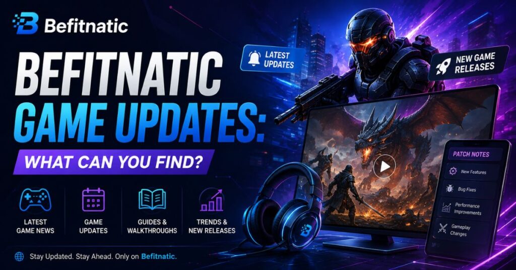 Befitnatic Website: Honest Review, Game Updates & Gaming Tech Guide 2026 2 Befitnatic Game Updates: What Can You Find