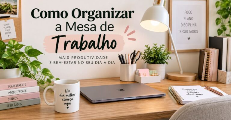 Como Organizar a Mesa de Trabalho