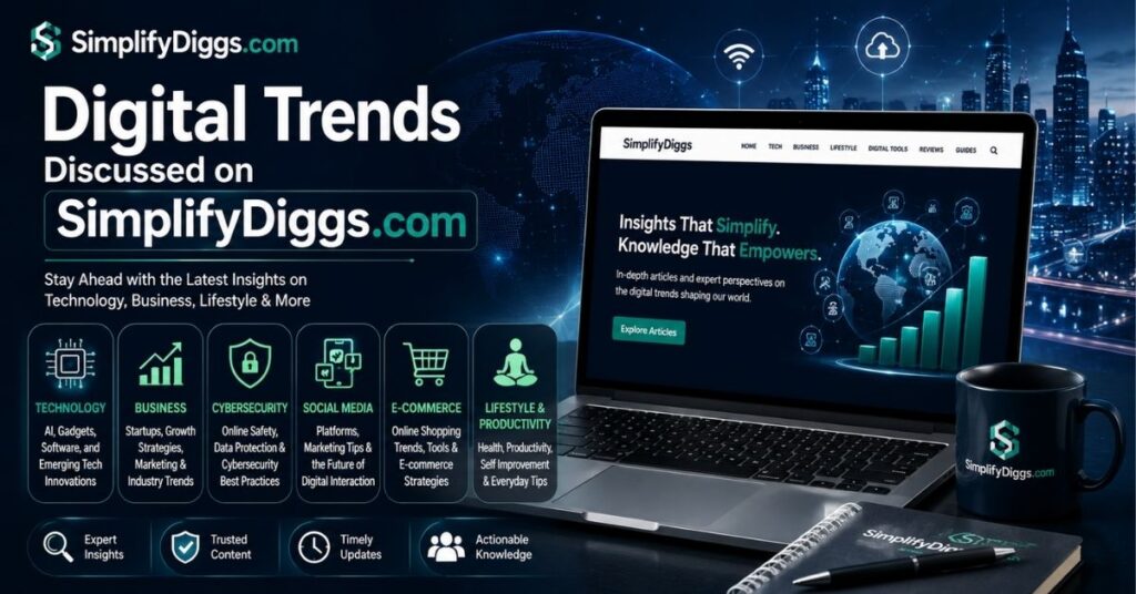 SimplifyDiggs.com Review: Features, Insights & Trust Guide 2026 4 Digital Trends Discussed on SimplifyDiggs.com