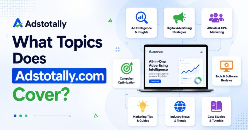 Adstotally com Review 2026: Honest Truth & Safety Check 2 What Topics Does Adstotally.com Cover?