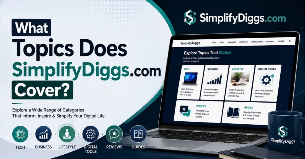 SimplifyDiggs.com Review: Features, Insights & Trust Guide 2026 2 What Topics Does SimplifyDiggs.com Cover?